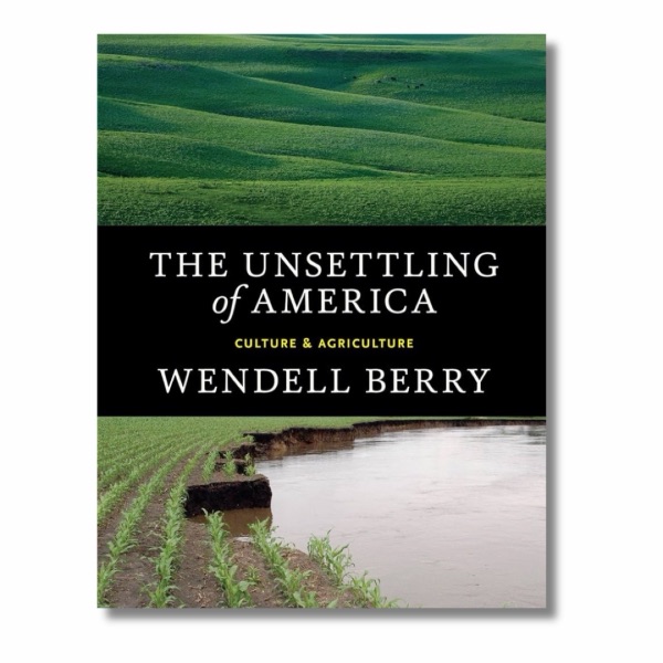 Cover of The Unsettling of America by Wendell Berry